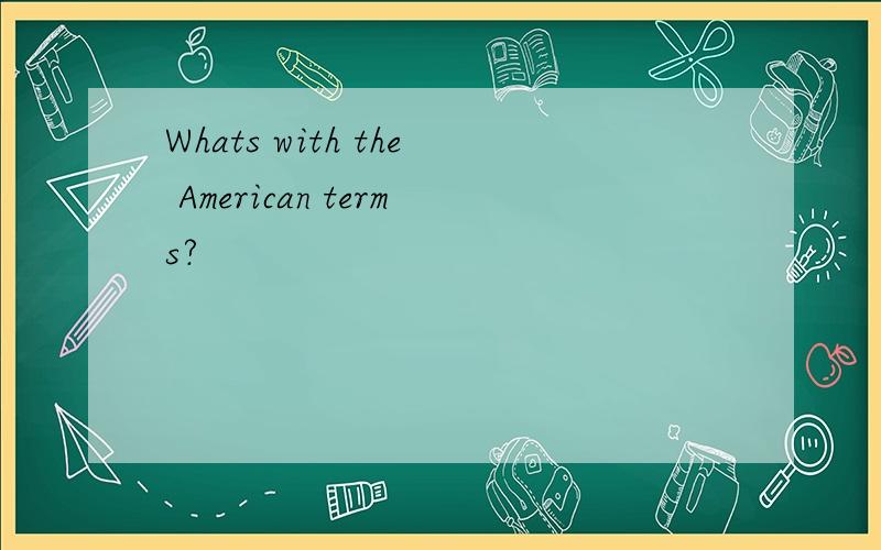 Whats with the American terms?