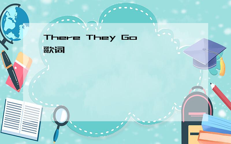 There They Go 歌词