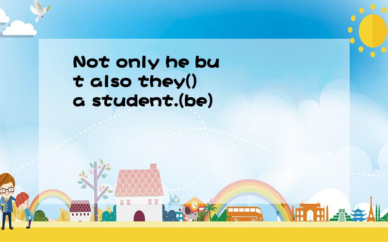 Not only he but also they() a student.(be)