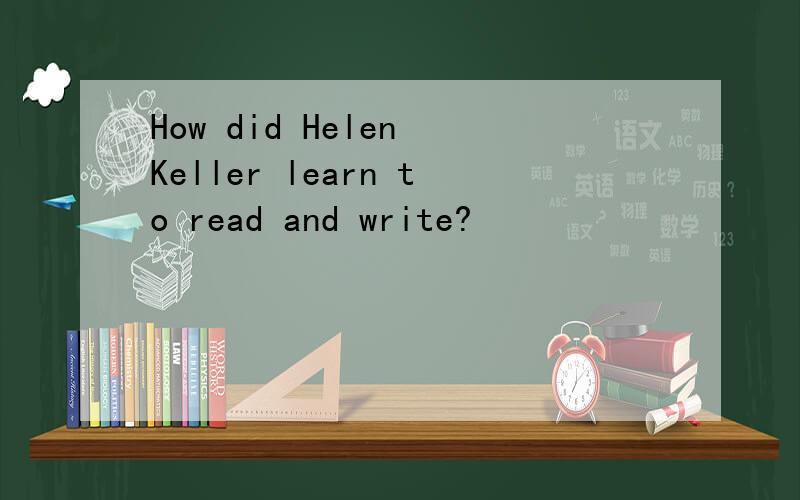 How did Helen Keller learn to read and write?