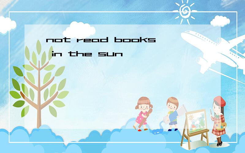 not read books in the sun
