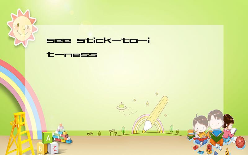 see stick-to-it-ness
