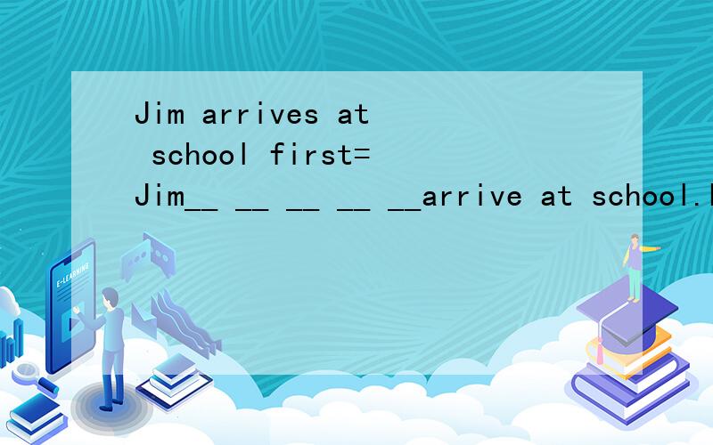 Jim arrives at school first=Jim__ __ __ __ __arrive at school.Lucy is sleeping.=Lucy__ __.
