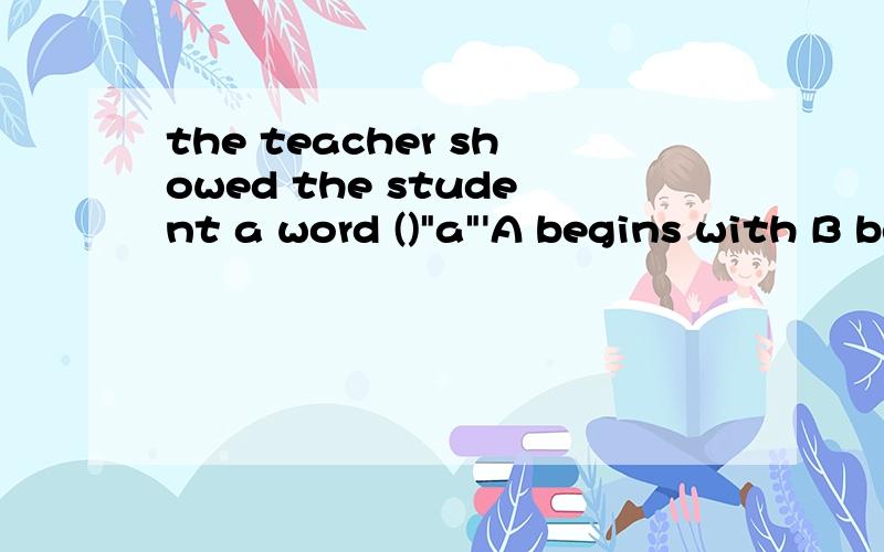 the teacher showed the student a word ()