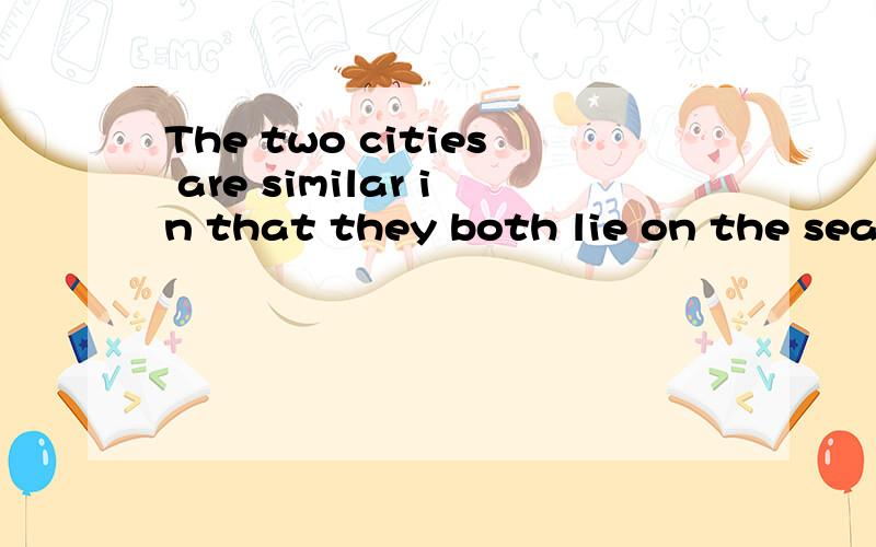 The two cities are similar in that they both lie on the seaside.