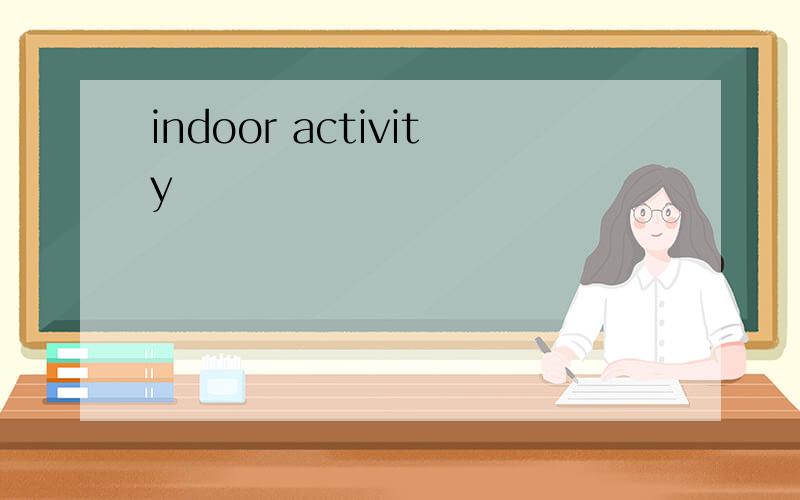 indoor activity