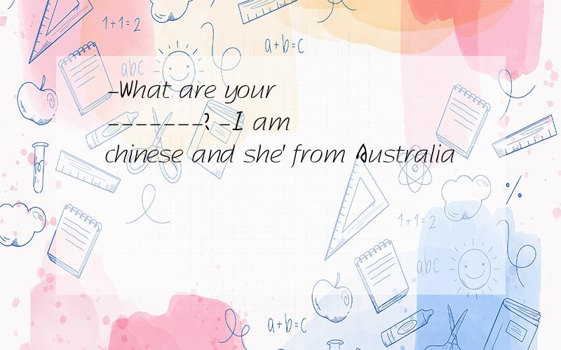 -What are your-------?-I am chinese and she' from Australia