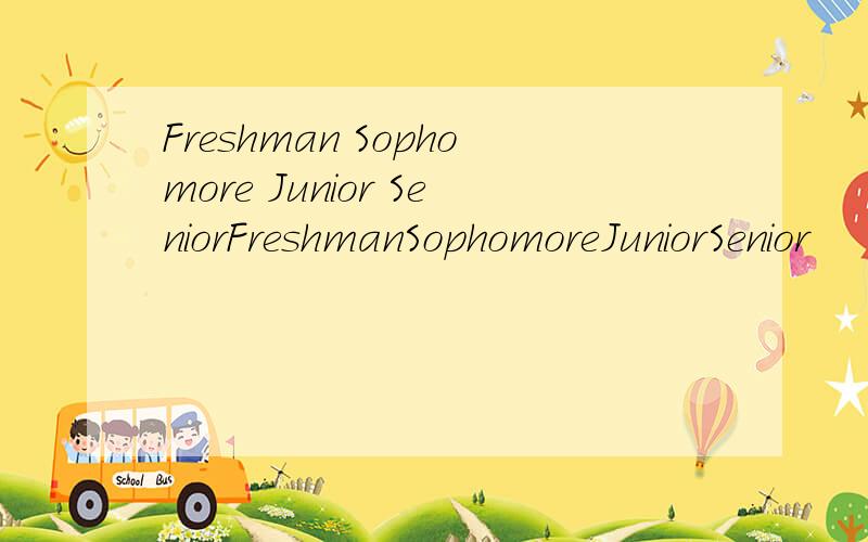 Freshman Sophomore Junior SeniorFreshmanSophomoreJuniorSenior