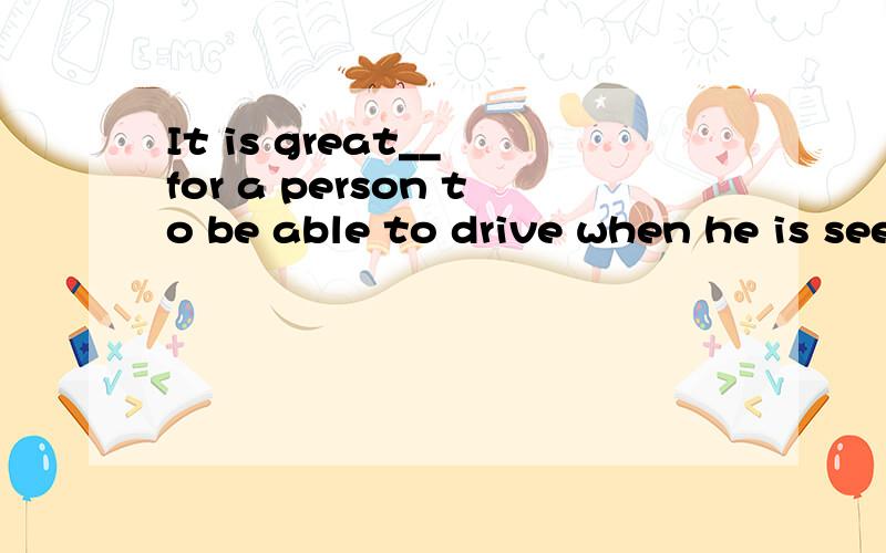 It is great__ for a person to be able to drive when he is seeking for a jobadvantagechangefortunebenifit