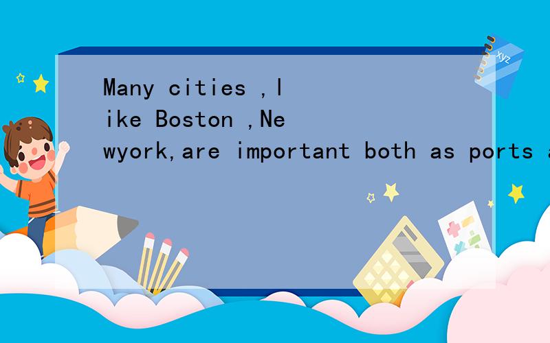 Many cities ,like Boston ,Newyork,are important both as ports and as hubs 什么语法?