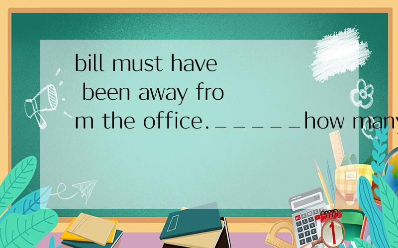 bill must have been away from the office._____how many times I phoned him,nobody answeredA.whatever B.no matter C.in spite of D.though
