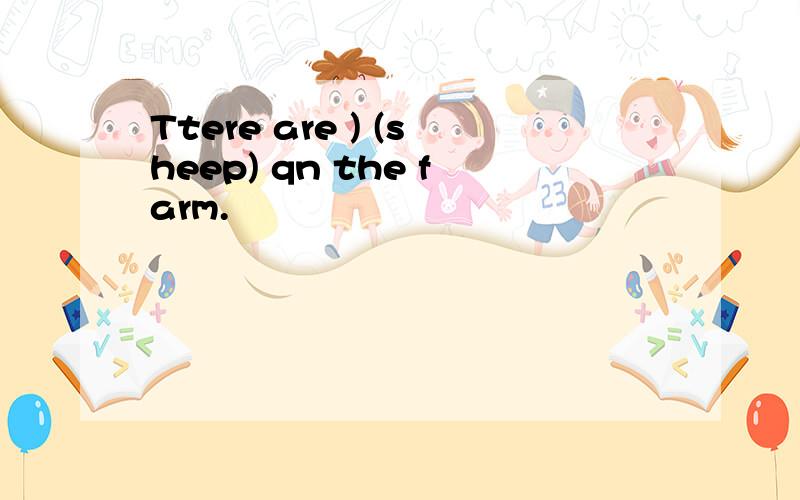 Ttere are ) (sheep) qn the farm.