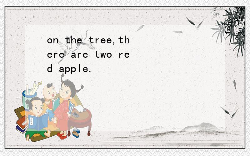 on the tree,there are two red apple.