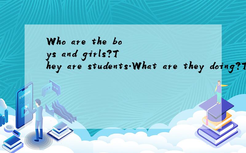 Who are the boys and girls?They are students.What are they doing?They are（ 0）图片上是学生背着