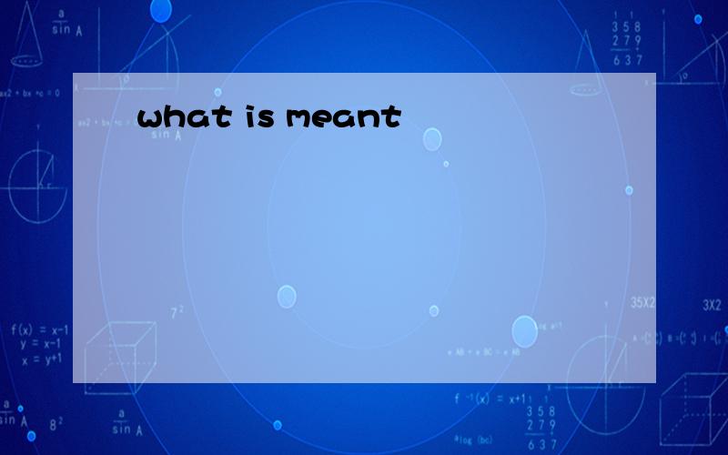 what is meant