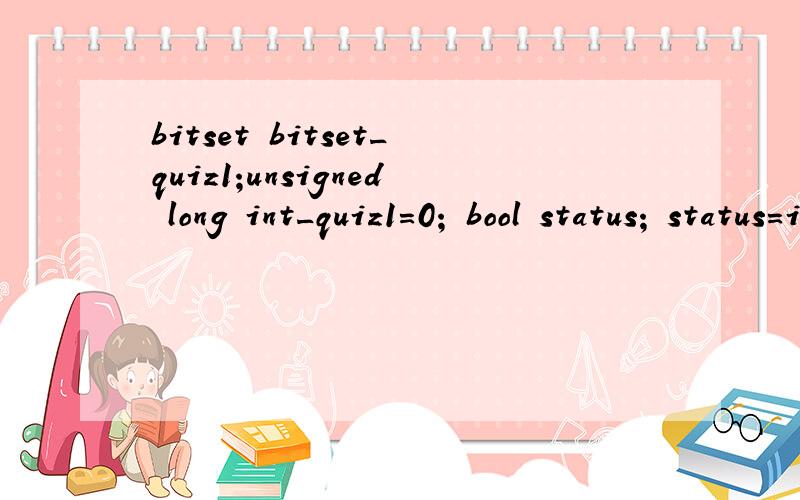 bitset bitset_quiz1;unsigned long int_quiz1=0; bool status; status=int_quiz1 & (1ul