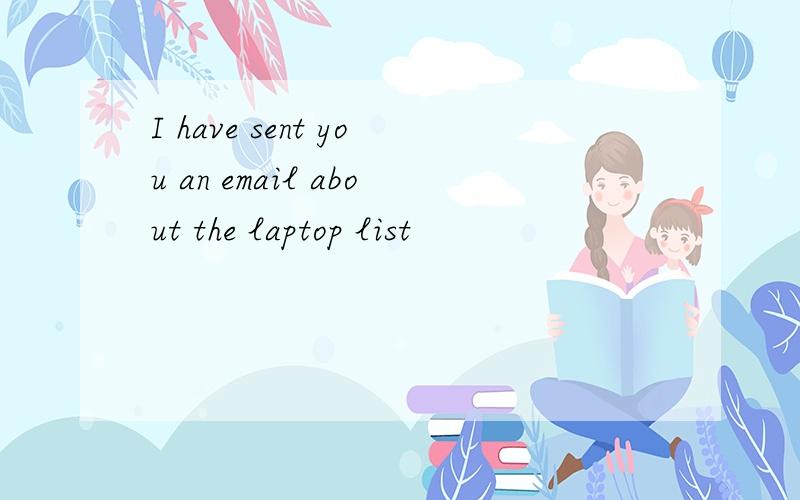 I have sent you an email about the laptop list