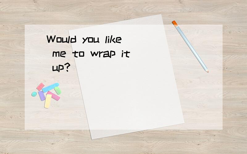 Would you like me to wrap it up?