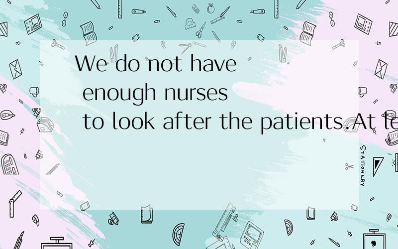 We do not have enough nurses to look after the patients.At least ()are neededA ten another nurses B more ten nursesC other ten nurses D another ten nurses