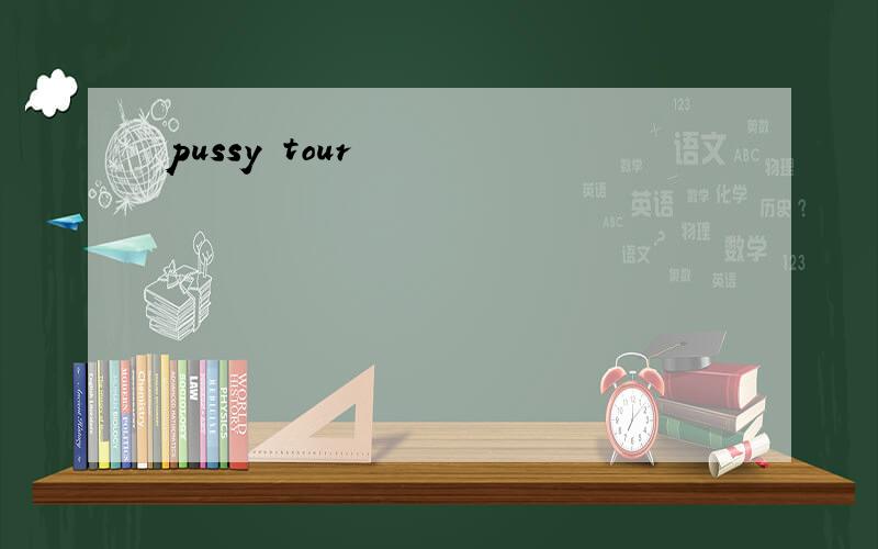 pussy tour