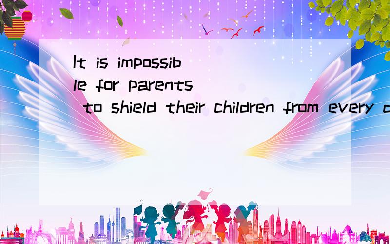 It is impossible for parents to shield their children from every danger为什么用shield.